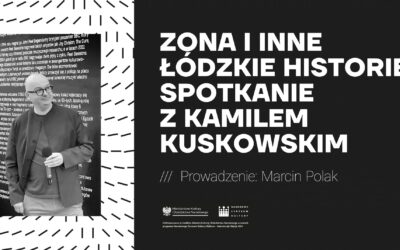 Zona i inne łódzkie historie. Spotkanie z Kamilem Kuskowskim – fotorelacja